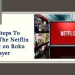 Easy Steps To Activate The Netflix Account on Roku Player