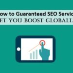 How to Guaranteed SEO Services Let You Boost Globally?