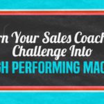 Turn Your Sales Coaching Challenge into a High Performing Machine [INFOGRAPHIC]