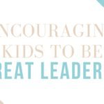 Encouraging Kids to be Great Leaders