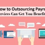 How to Outsourcing Payroll Services Can Get You Benefits?