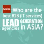 Answering Quora: Who are the best B2B (IT services) Lead Generation agencies in Asia?