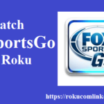 How To Watch FoxSportsGo Com On Roku Device