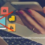 Reason Why You Cannot Sell Software Services Effectively? Communication