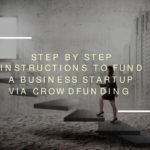 Step By Step Instructions To Fund A Business Startup Via Crowdfunding