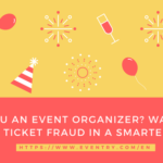 Are You An Event Organizer? Ward Off Event Ticket Fraud in a Smarter Way