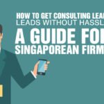 How to Get Consulting Leads without Hassle: A Guide for Singaporean Firms