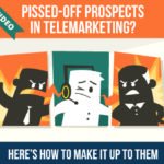 Pissed-off Prospects in Telemarketing? Here's How to Make It Up to Them