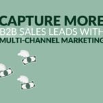 Capture More B2B Sales Leads with Multi-Channel Marketing