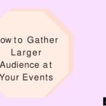 How to Gather Larger Audience at Your Events