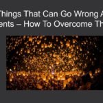 Things That Can Go Wrong At Events – How To Overcome Them