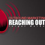 Outbound Marketing: Reaching out to your Target Market