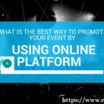 What Is The Best Way To Promote Your Event By Using Online Platform