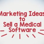 6 Marketing Ideas in Selling a Medical Software