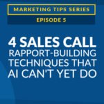 4 Sales Call Rapport-Building Techniques That AI Can't Yet Do [VIDEO]