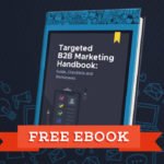 Targeted B2B Marketing Handbook: Guide, Checklists and Worksheets