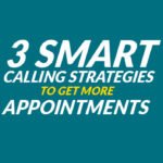 3 SMART Calling Strategies to Get More Appointments