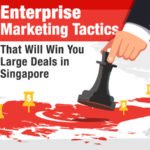Enterprise Marketing Tactics That Will Win You Large Deals in Singapore