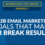 5 B2B Email Marketing Goals that Make or Break Results [VIDEO]