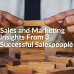 "Sales and Marketing Insights From 3 Successful Salespeople	"