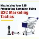 Maximizing Your B2B Prospecting Campaign Using B2C Marketing Tactics