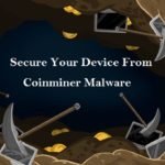 TIPS AND TACTICS TO SECURE YOUR DEVICE FROM COINMINER MALWARE