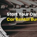 How To Start Your Own Car Rental Business In 2019?