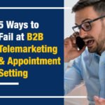 5 Ways to Fail at B2B Telemarketing and Appointment Setting