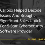 Callbox Helped Decode Issues And Brought Significant Sales Uptick For 5-Star Cybersecurity Software Provider