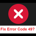 How to Fix Error Code 49