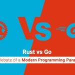 ‘RUST’ vs ‘GO’: The Debate of two Modern Programming Languages