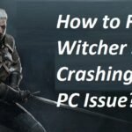 How to Fix Witcher 3 Crashing on PC Issue?