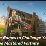 Play These Games to Challenge Your Limits If You Have Mastered Fortnite