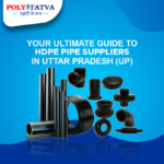 Your Ultimate Guide to HDPE Pipe Supplier in UP