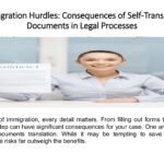 Immigration Hurdles: Consequences of Self-Translated Documents in Legal Processes