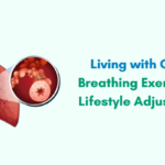 Living with COPD: Breathing Exercises and Lifestyle Tips for Better Living