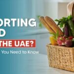 Import Food Products to UAE: A Comprehensive Guide for Entrepreneurs