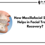 How Maxillofacial Surgery Helps in Facial Trauma Recovery?