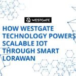 How Westgate Technology Powers Scalable IoT through Smart LoRaWAN